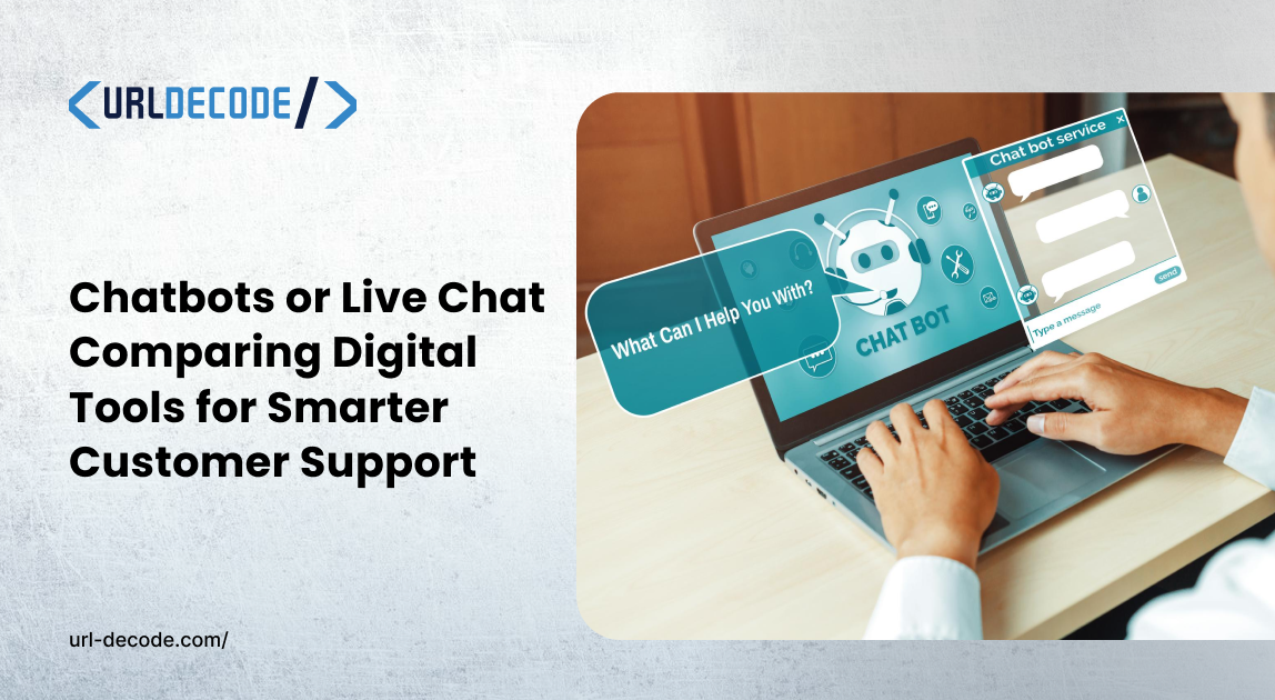 Chatbots or Live Chat? Comparing Digital Tools for Smarter Customer Support