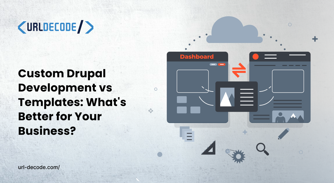 Custom Drupal Development vs Templates: What's Better for Your Business
