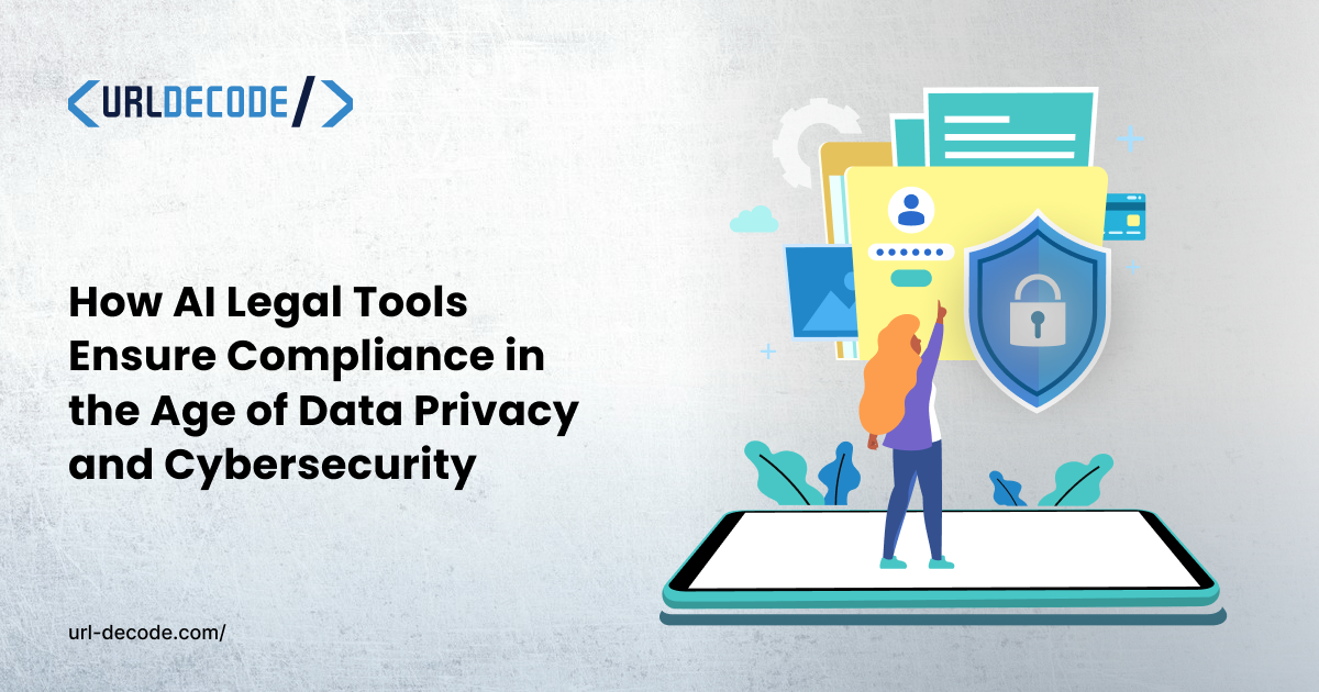 How AI Legal Tools Ensure Compliance in the Age of Data Privacy and Cybersecurity