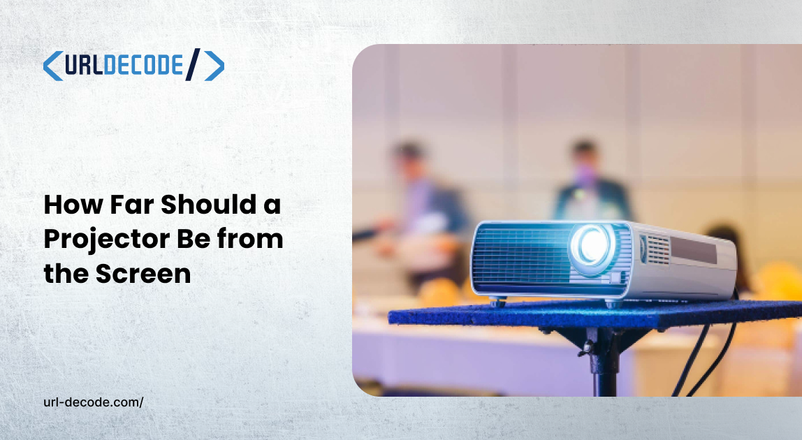 How Far Should a Projector Be from the Screen?