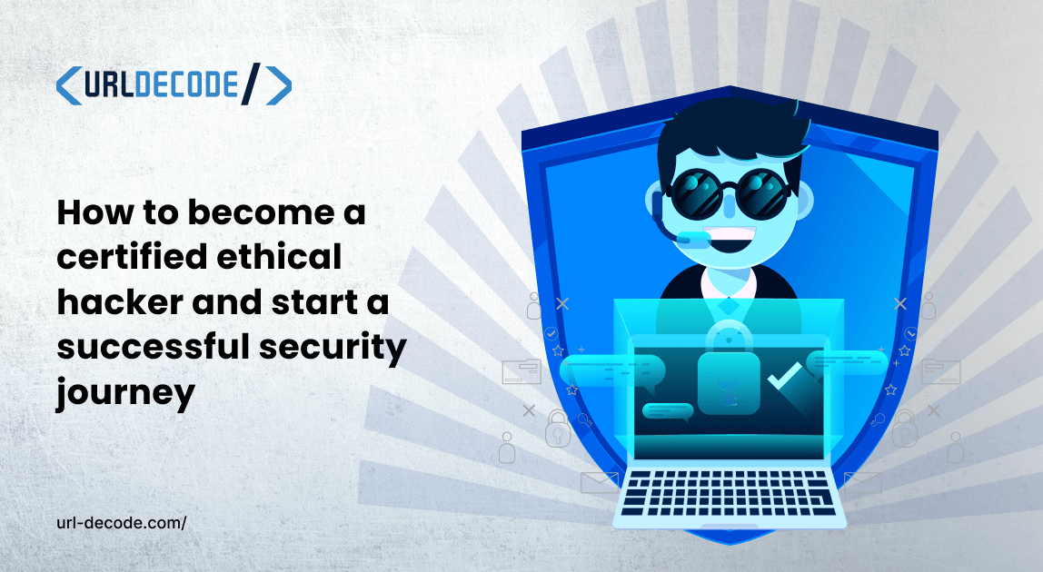 How To Become A Certified Ethical Hacker And Start A Successful Security Journey