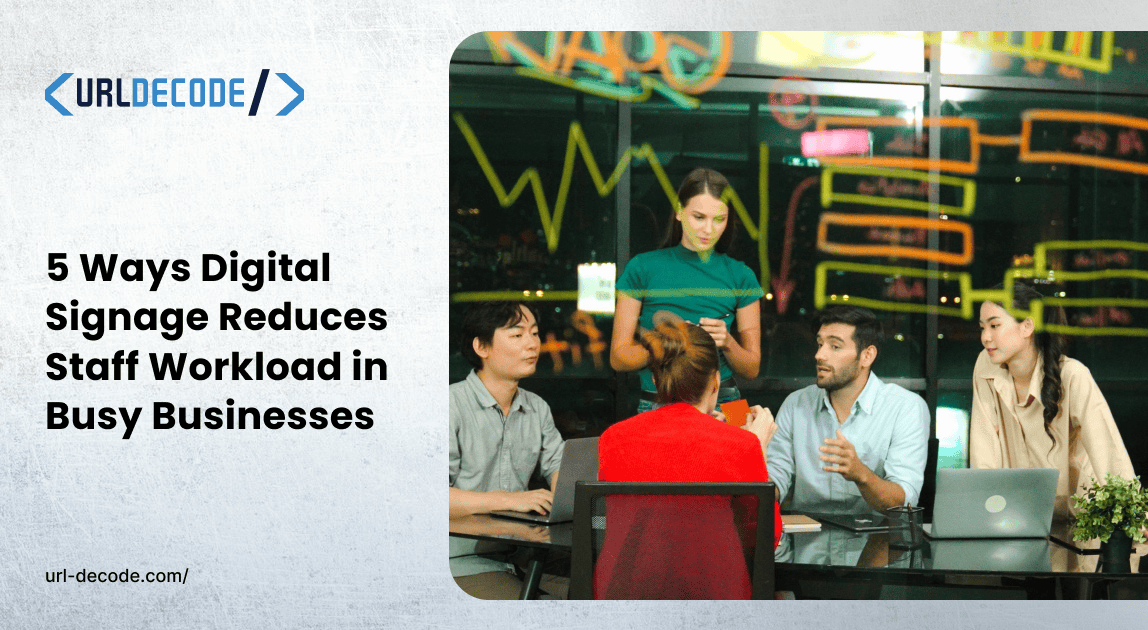5 Ways Digital Signage Reduces Staff Workload in Busy Businesses