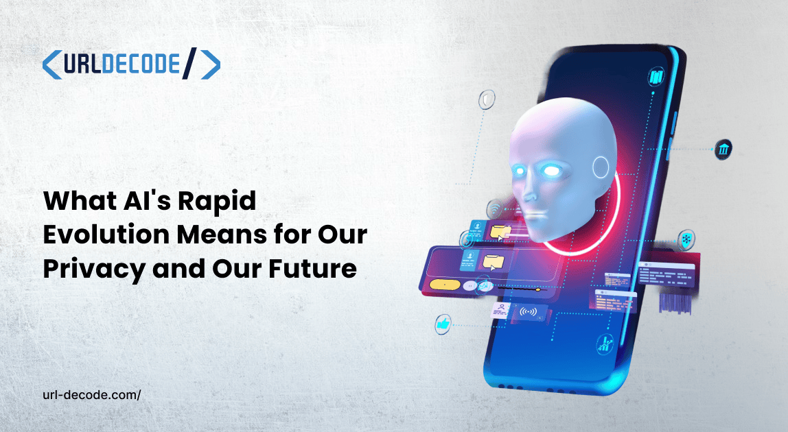 What AI's Rapid Evolution Means for Our Privacy and Our Future