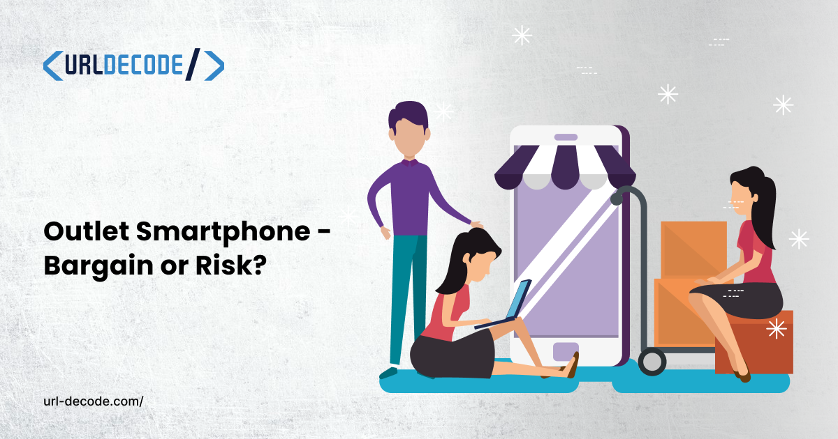 Outlet Smartphone - Bargain or Risk?