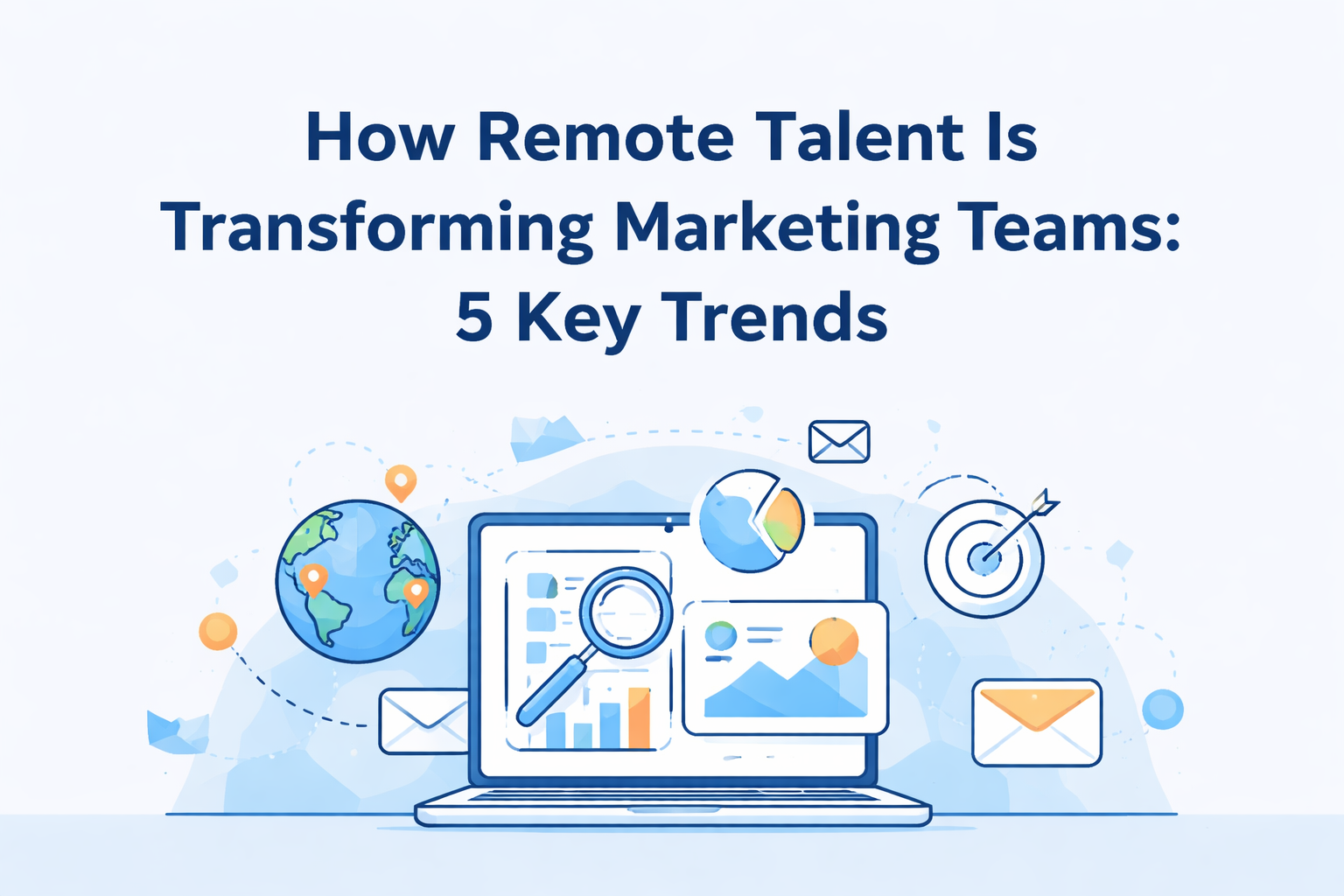How Remote Talent Is Transforming Marketing Teams: 5 Key Trends