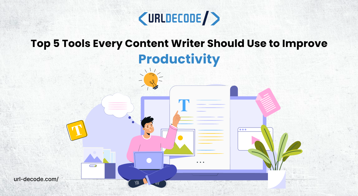 Top 5 Tools Every Content Writer Should Use to Improve Productivity