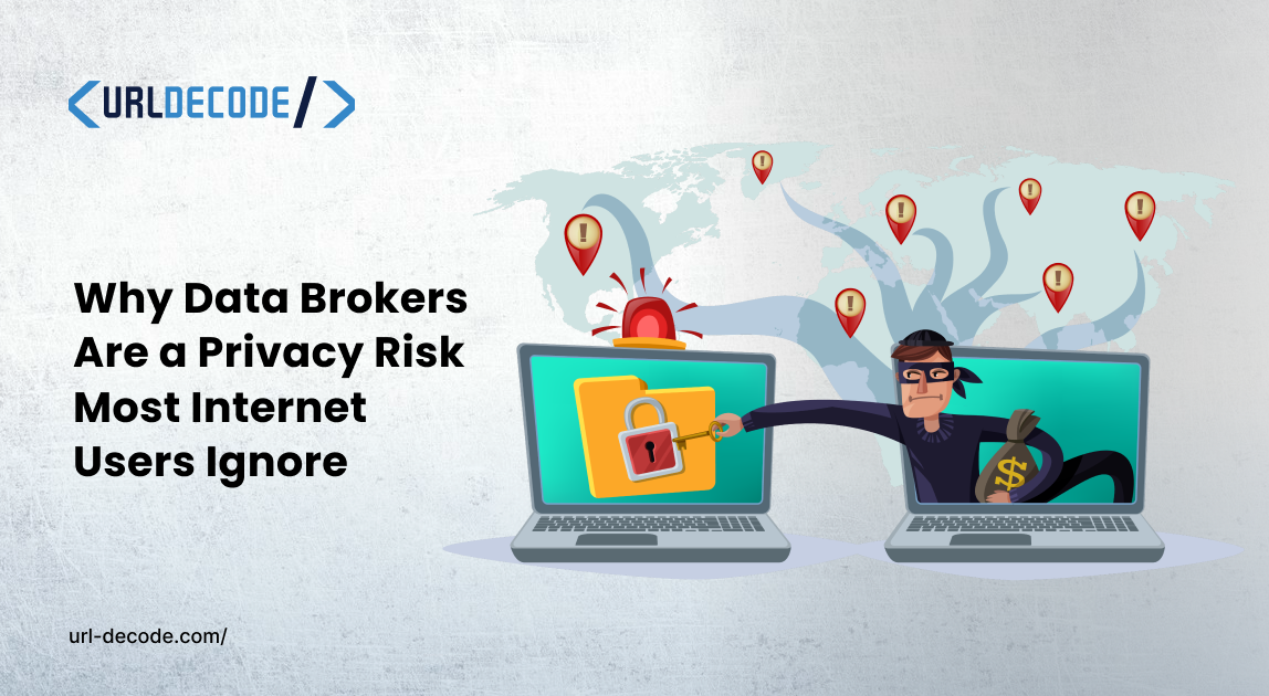 Why Data Brokers Are a Privacy Risk Most Internet Users Ignore