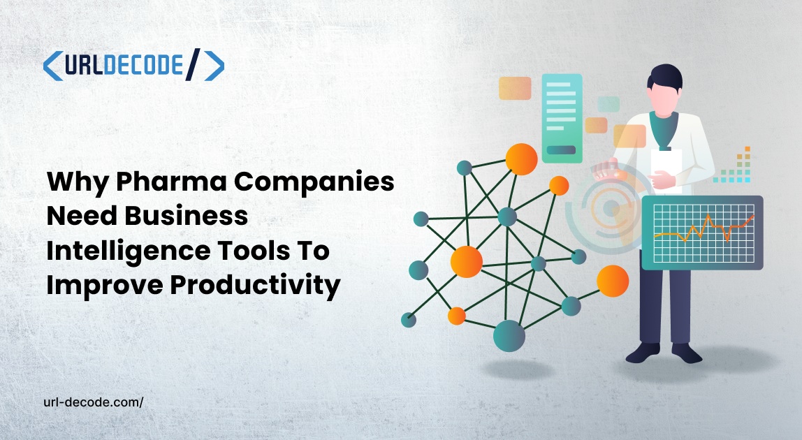 Why Pharma Companies Need Business Intelligence to Improve Productivity