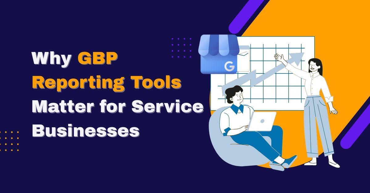Why GBP Reporting Tools Matter for Service Businesses